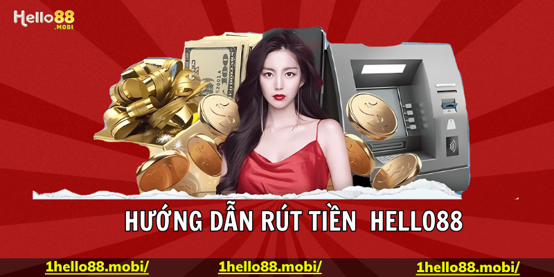 Quy trình rút tiền tại nhà cái hello88