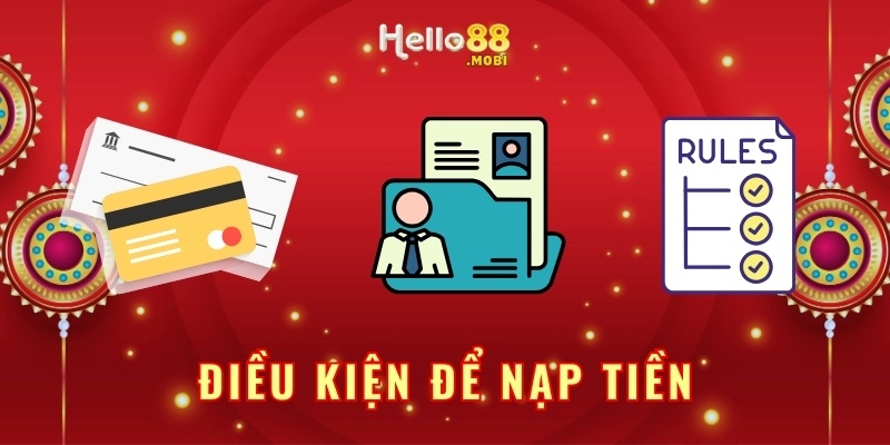 Điều kiện cơ bản để nạp tiền Hello88